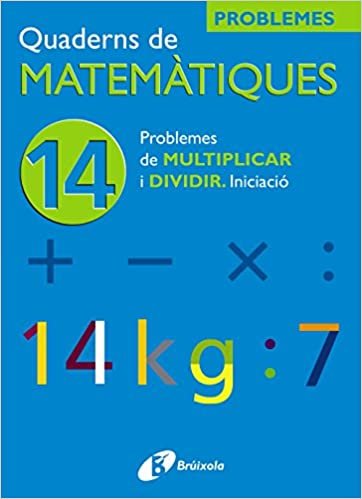 14 Problemes De Multiplicar I Dividir Iniciacio (Quaderns De Matematiques/ Mathematics Notebooks) indir