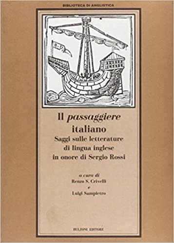 Il Passaggiere italiano: Saggi sulle letterature di lingua inglese in onore di Sergio Rossi (Biblioteca di Anglistica)