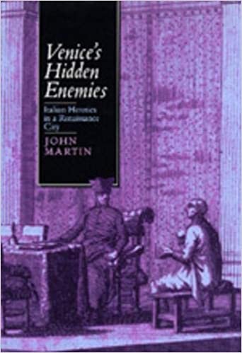 Venice's Hidden Enemies: Italian Heretics in a Renaissance City (Studies on the History of Society and Culture)