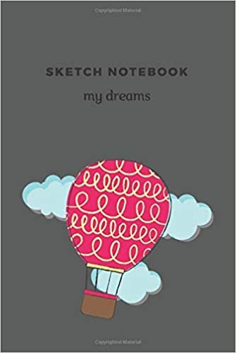 sketch notebook. your dreams: Notebook For Kids\ Girls\agers\Sketchbook\Women\Beautiful notebook\Gift (110 Pages, Blank, 6 x 9)