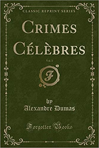Crimes Célèbres, Vol. 3 (Classic Reprint)