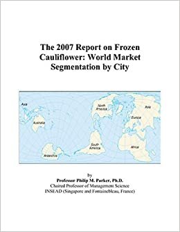 The 2007 Report on Frozen Cauliflower: World Market Segmentation by City