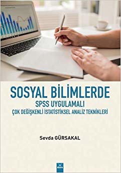 Sosyal Bilimlerde SPSS Uygulamalı Çok Değişkenli İstatistiksel Analiz Teknikleri