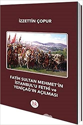 Fatih Sultan Mehmet'in İstanbul'u Fethi ve Yeniçağ'ın Açılması