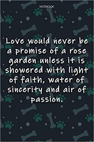 Lined Notebook Journal Cute Dog Cover Love would never be a promise of a rose garden unless it is showered with light of faith, water of sincerity and ... Agenda, Journal, Journal, Journal, 6x9 inch