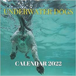 Underwater Dogs Calendar 2022: Monthly Planner from July 2021 to December 2022 Perfect gift Ideas For dog lovers in birthday or Christmas