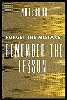 Forget The Mistake Remember The Lesson: Lined Designed Notebook/ Diary / Book to Write in/ Inspiration Quote Journal...Simple and elegant with 120 pages, Matte finish Cover, (6 x 9) inches in size