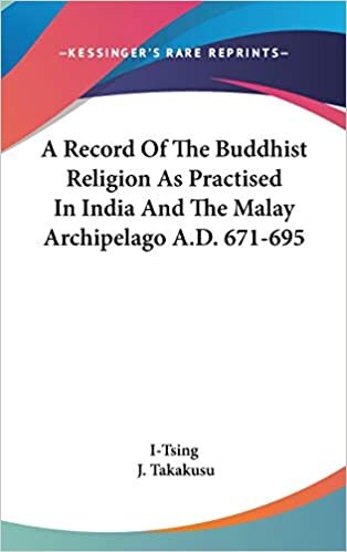 A Record Of The Buddhist Religion As Practised In India And The Malay Archipelago A.D. 671-695