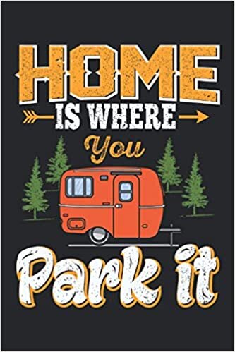 Home is where you Park it