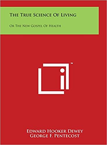 The True Science Of Living: Or The New Gospel Of Health