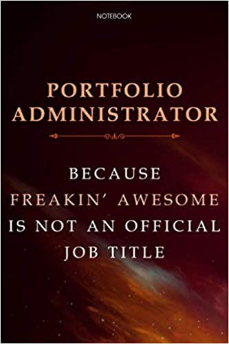 Lined Notebook Journal Portfolio Administrator Because Freakin' Awesome Is Not An Official Job Title: Cute, Agenda, Finance, Daily, Business, Financial, 6x9 inch, Over 100 Pages