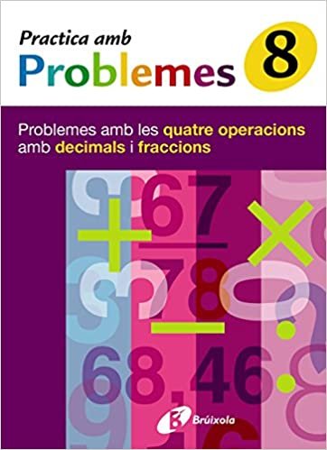 8 Practica Problemes Les 4 Operacions Amb Decimals I Fraccions: Problemes Amb Les Quatre Operacions Amb Decimals I Fraccions (Practica Amb Problemes/ Practice Problems)