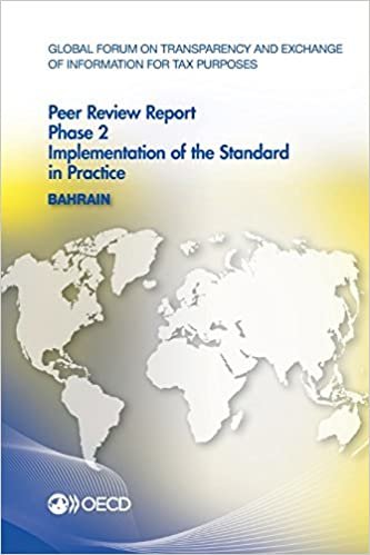 Global Forum on Transparency and Exchange of Information for Tax Purposes Peer Reviews: Bahrain 2013: Phase 2: Implementation of the Standard in ... AND EXCHANGE OF INFORMATION FOR TAX indir