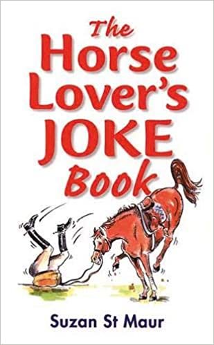 The Horse Lover's Joke Book: Over 400 Gems of Horse-related Humour indir