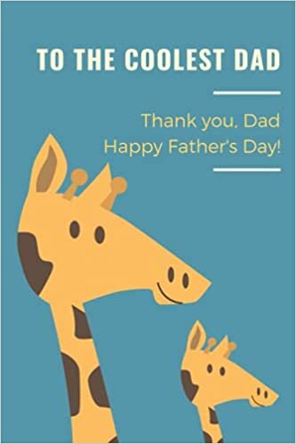 To the Coolest Dad: Gift for Father's day with a giraffe themed notebook, to someone who has been a father like figure and loves animals