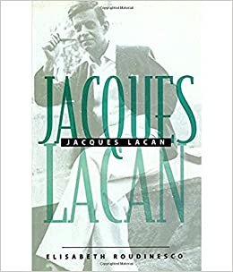 Jacques Lacan: Bir Yasamin Ana Hatlarini ve Dusunce Sisteminin Tarihi