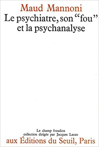 Le Psychiatre, son fou et la psychanalyse (Le Champ freudien)