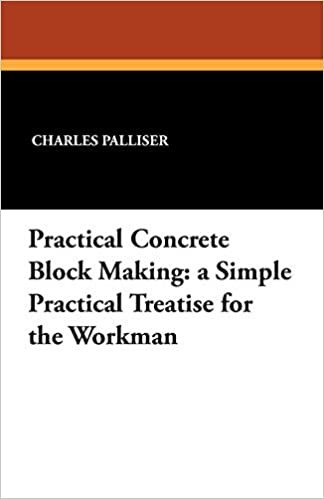 Practical Concrete Block Making: A Simple Practical Treatise for the Workman