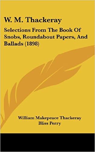 W. M. Thackeray: Selections from the Book of Snobs, Roundabout Papers, and Ballads (1898)