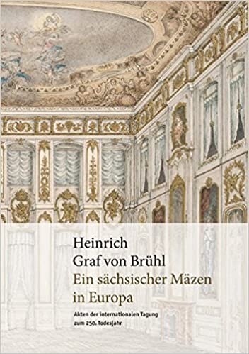 Heinrich Graf Von Bruhl: A Saxon Patron in Europe. Articles of the international conference on the 250th anniversary of his death.