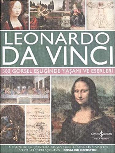 Leonardo Da Vinci: 500 Görsel Eşliğinde Yaşamı ve Eserleri