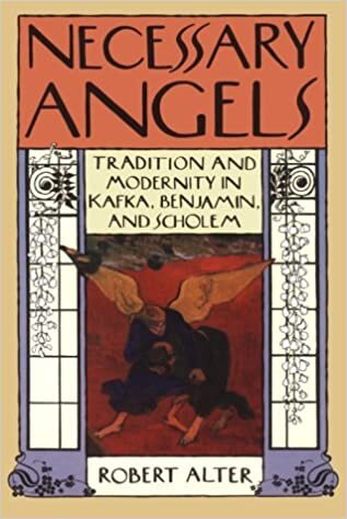 Necessary Angels: Tradition and Modernity in Kafka, Benjamin and Scholem