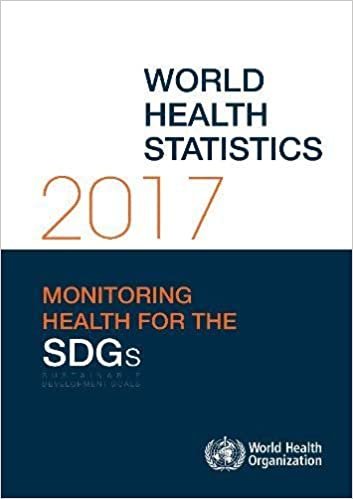 World Health Statistics 2017: Monitoring Health for the Sustainable Development Goals (SDGs) (World Health Statistics Annual)