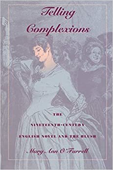 Telling Complexions: The Nineteenth-Century English Novel and the Blush (Class History)