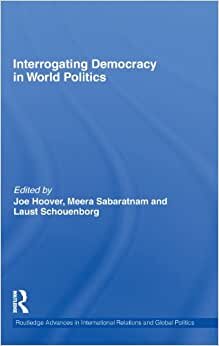 Interrogating Democracy in World Politics (Routledge Advances in International Relations and Global Politics) indir