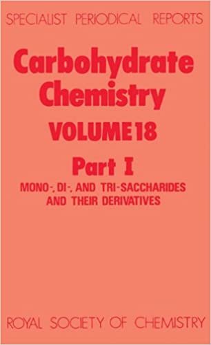 Carbohydrate Chemistry: A Review of Chemical Literature: Mono-, Di- and Tri-Saccharides and Their Derivatives Vol 18 (Specialist Periodical Reports)
