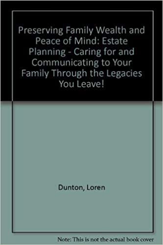 Preserving Family Wealth and Peace of Mind: Estate Planning - Caring for and Communicating to Your Family Through the Legacies You Leave!