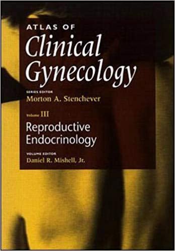 Atlas of Clinical Gynecology: Reproductive Endocrinology Volume: Reproductive Endocrinology v. 3