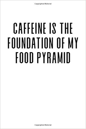 Caffeine is the Foundation of my Food Pyramid: 6x9 Lined Writing Notebook Journal, 120 Pages indir