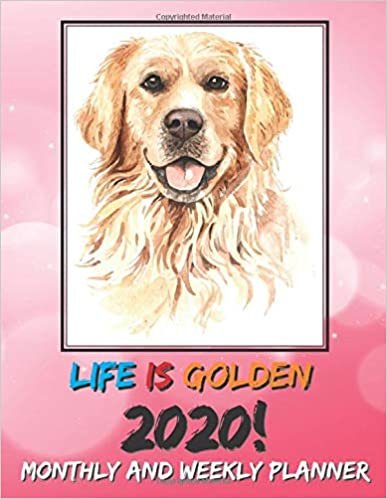 Life is Golden 2020 Monthly and Weekly Planner: Cute Dog Calendar Notebook, Academic Organizer Monthly Calendar And Journal For Writing indir