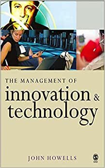 Howells, J: Management of Innovation and Technology: The Shaping of Technology and Institutions of the Market Economy
