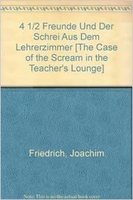 4 1/2 Freunde Und Der Schrei Aus Dem Lehrerzimmer [The Case of the Scream in the Teacher's Lounge]