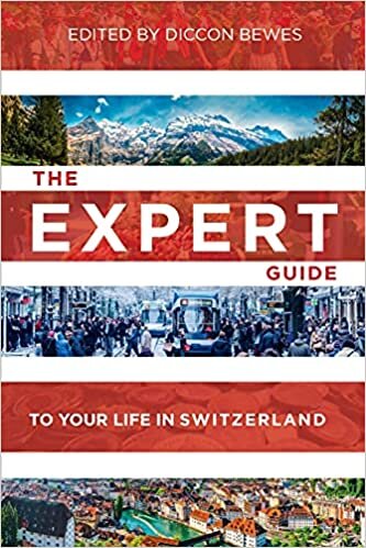 The Expert Guide to Your Life in Switzerland Export Edition: Advice from 15 Experts in Switzerland