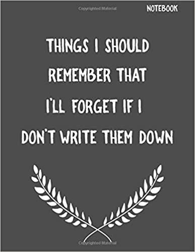 Things I Should Remember That I'll Forget If I Don't Write Them Down: Funny Sarcastic Notepads Note Pads for Work and Office, Funny Novelty Gift for ... Writing and Drawing (Make Work Fun, Band 1) indir