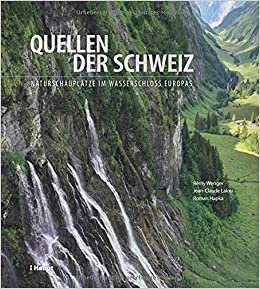 Quellen der Schweiz: Naturschauplätze im Wasserschloss Europas