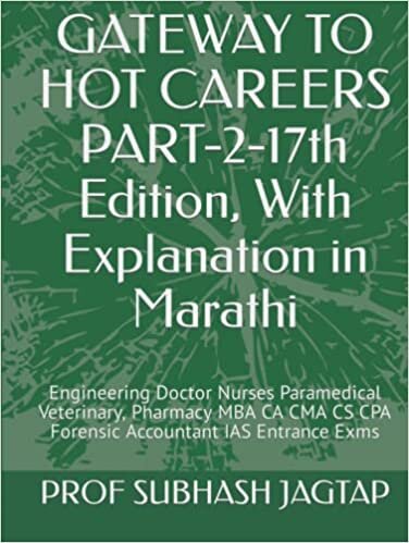 GATEWAY TO HOT CAREERS PART-2-17th Edition, With Explanation in Marathi: Engineering Doctor Nurses Paramedical Veterinary, Pharmacy MBA CA CMA CS CPA Forensic Accountant IAS Entrance Exms