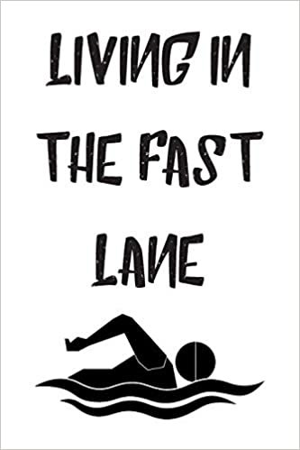 Living In The Fast Lane: Blank Lined Journal For Swimmers Notebook Gift Idea indir