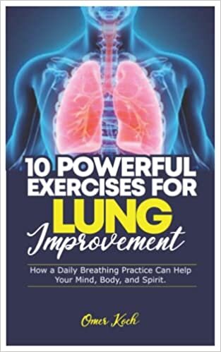 10 Powerful Exercises for Lung Improvement: How a Daily Breathing Practice Can Help Your Mind, Body, and Spirit. indir