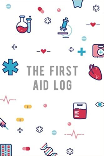 The First Aid Log: A Journal For Tracking All Details For Patient Injured