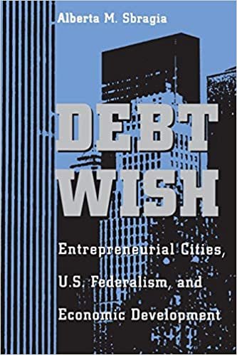 Debt Wish: Entrepreneurial Cities, U.S.Federalism and Economic Development (Pitt Series in Policy & Institutional Studies)