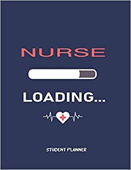 Nurse Loading...: Undated Students Planner With Assignment Tracker & Daily Study Planner, 1-Year Daily, Weekly And Monthly Organizer For Any Year, Thank You Gift For Nursing Student