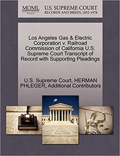 Los Angeles Gas & Electric Corporation v. Railroad Commission of California U.S. Supreme Court Transcript of Record with Supporting Pleadings
