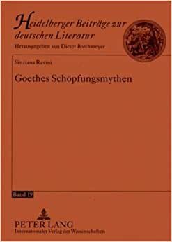 Goethes Schöpfungsmythen (Heidelberger Beiträge zur deutschen Literatur, Band 19)