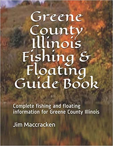 Greene County Illinois Fishing & Floating Guide Book: Complete fishing and floating information for Greene County Illinois