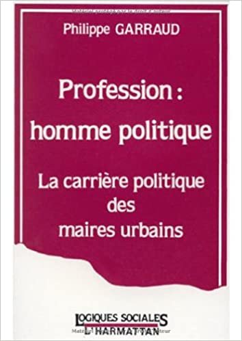 Profession, homme politique: La carrière politique des maires urbains (Logiques sociales)