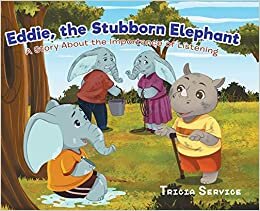Eddie, the Stubborn Elephant: A Story About the Importance of Listening